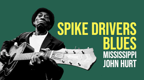 Spike Drivers Blues (Mississippi John Hurt)